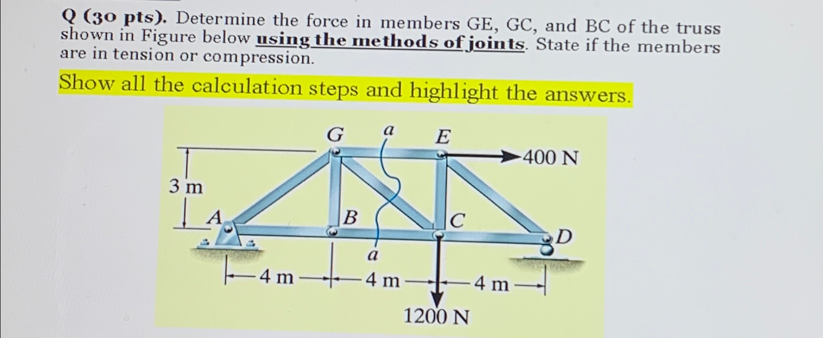 Q ( 3 0 pts ) . Determine the force in members GE