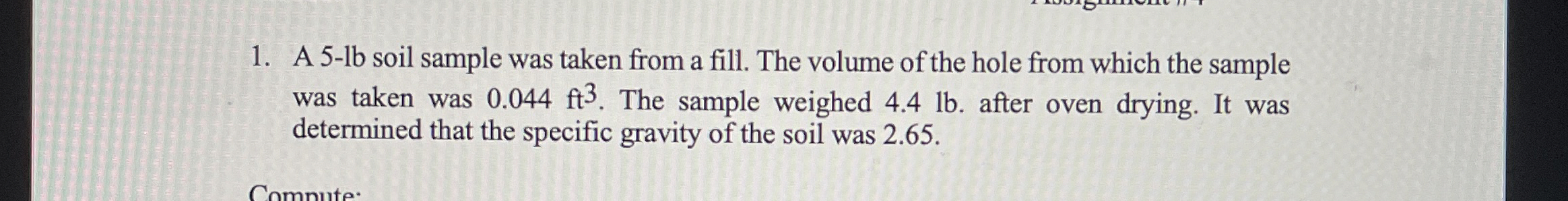 A 5 - l b soil sample was taken from a fill. The