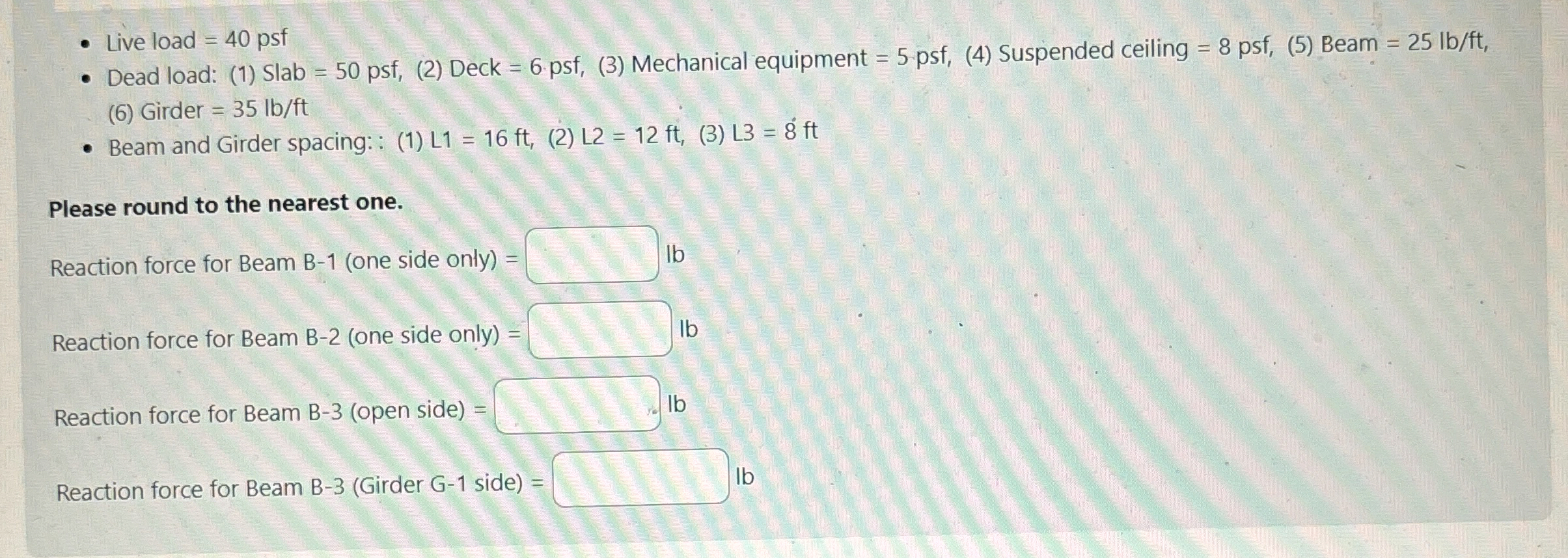 Live load = 4 0 psf Dead load: ( 1 ) Slab = 5 0 p