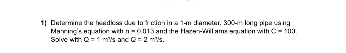 Determine the headloss due to friction in a 1 - m