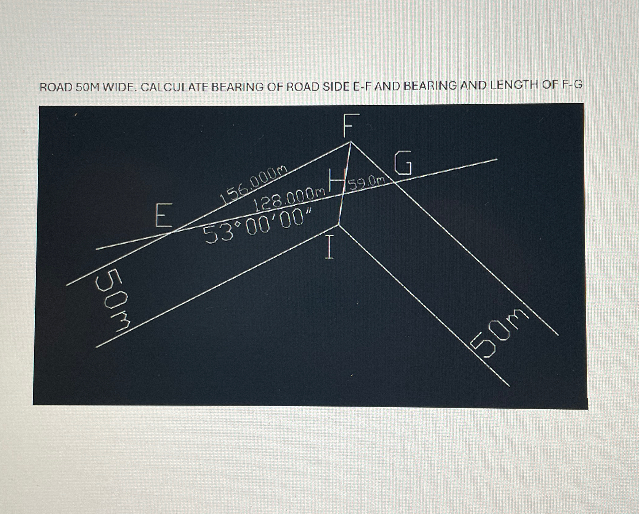 ROAD 5 0 M WIDE. CALCULATE BEARING OF ROAD SIDE E