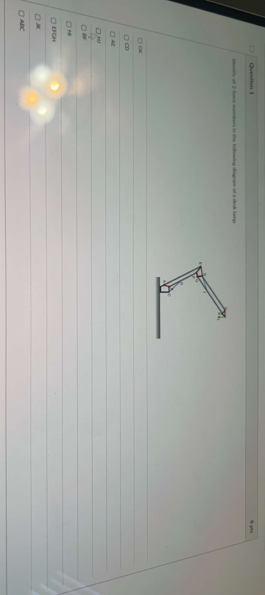 Question 1 8 pts Identify all 2 - force members