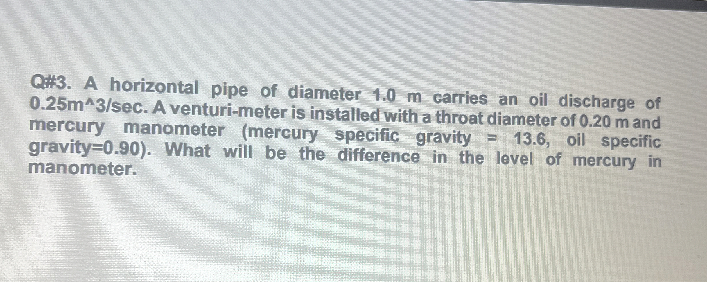 Q# 3 . A horizontal pipe of diameter 1 . 0 m