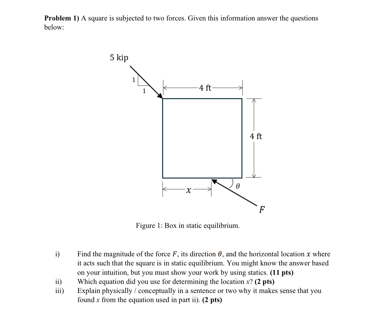 Problem 1 ) A square is subjected to two forces.