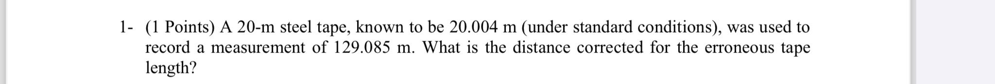 1 - ( 1 Points ) A 2 0 - m steel tape, known to