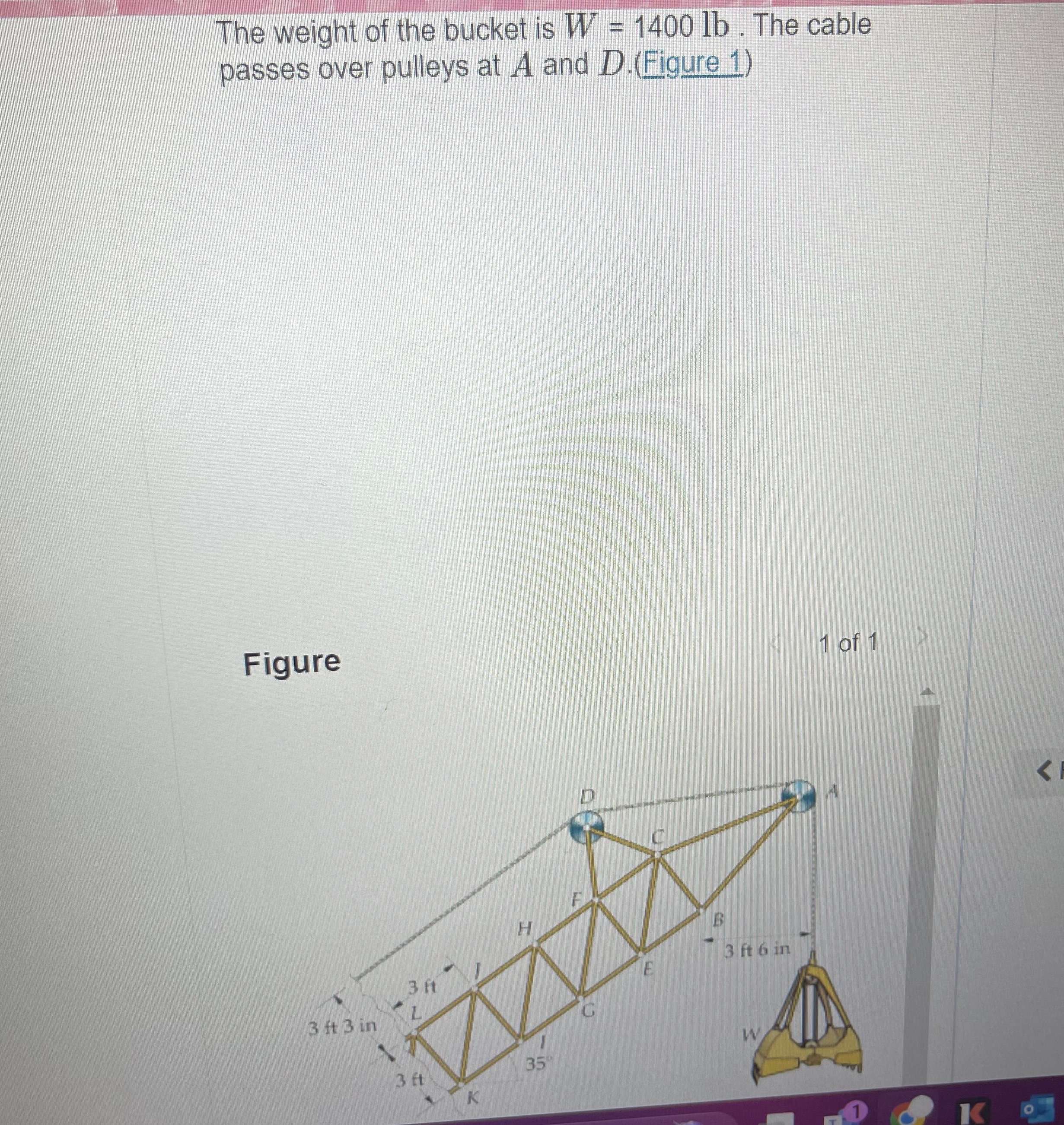 The weight of the bucket is W = 1 4 0 0 l b . The