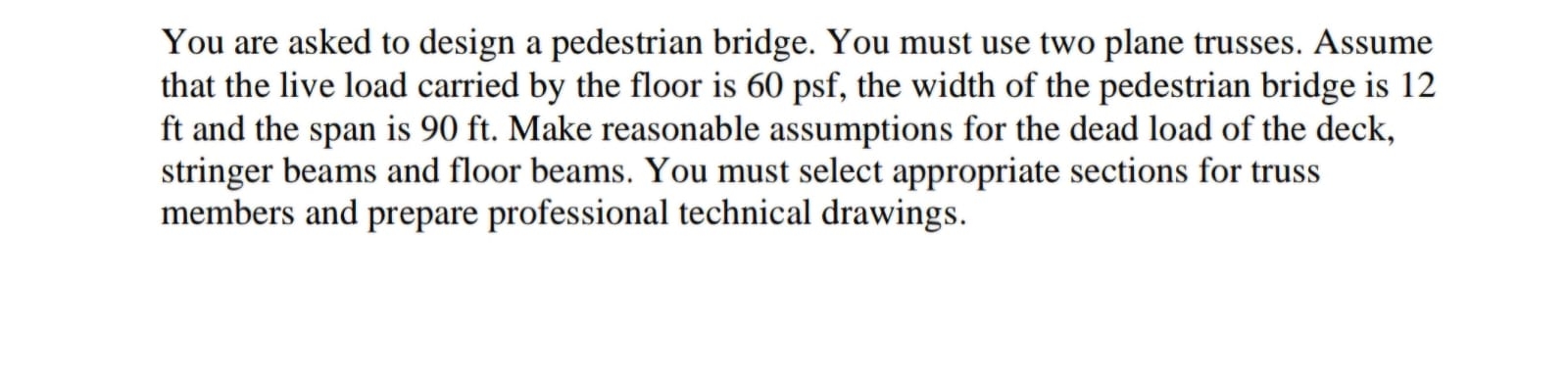 You are asked to design a pedestrian bridge. You