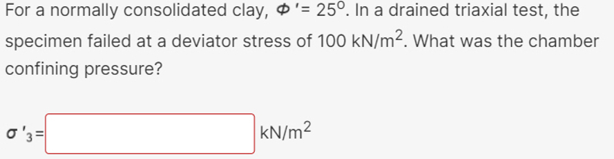 For a normally consolidated clay, ' = 2 5 . In a