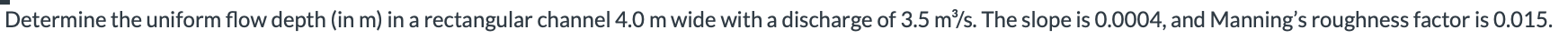 Determine the uniform flow depth ( in m ) in a