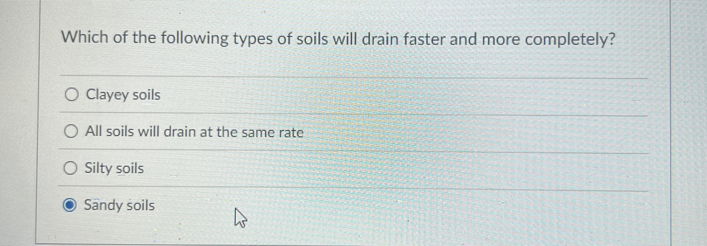 Which of the following types of soils will drain