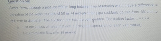 Question six Water flows through a pipeline 6 0 0