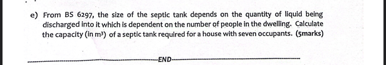e ) From BS 6 2 9 7 , the size of the septic tank