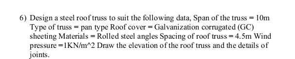 Design a steel roof truss to suit the following