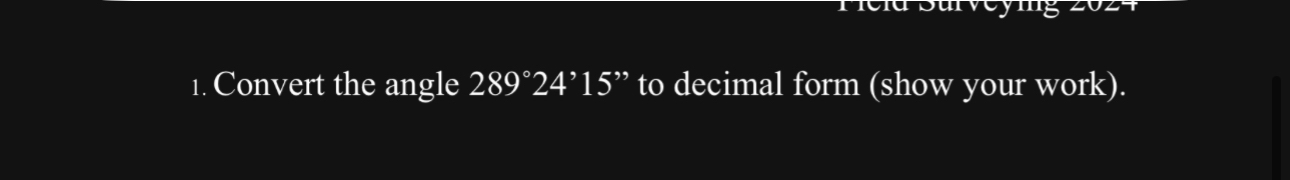 Convert the angle 2 8 9 2 4 ' 1 5 ' ' to decimal