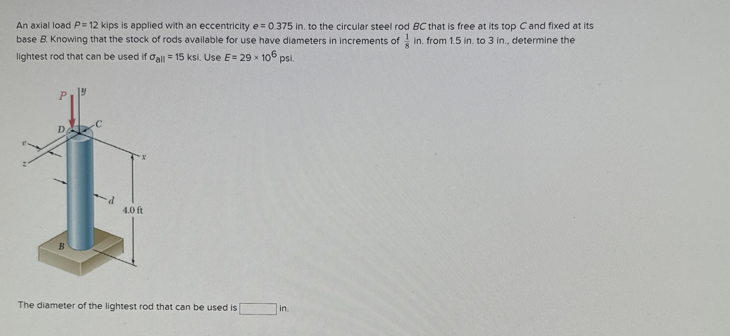 An axial load P = 1 2 kips is applied with an