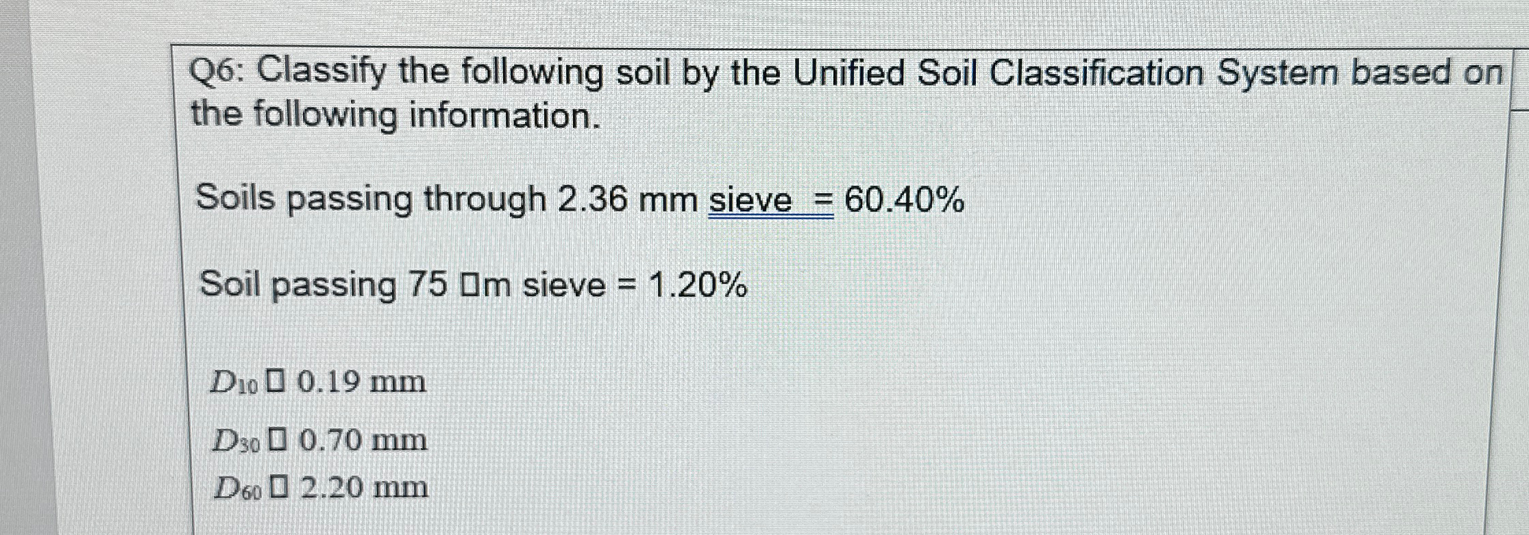 Q 6 : Classify the following soil by the Unified