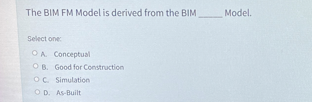 The BIM FM Model is derived from the BIM Model.