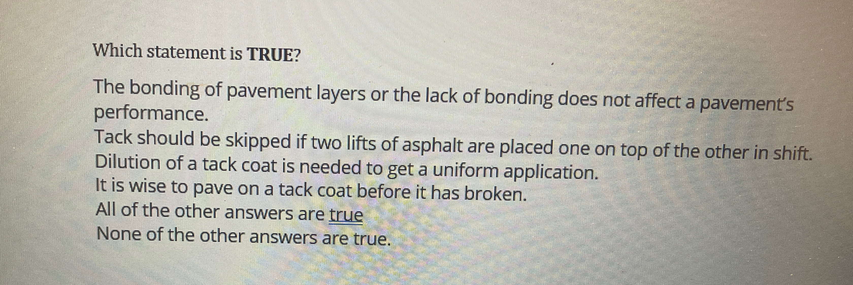 Which statement is TRUE? The bonding of pavement