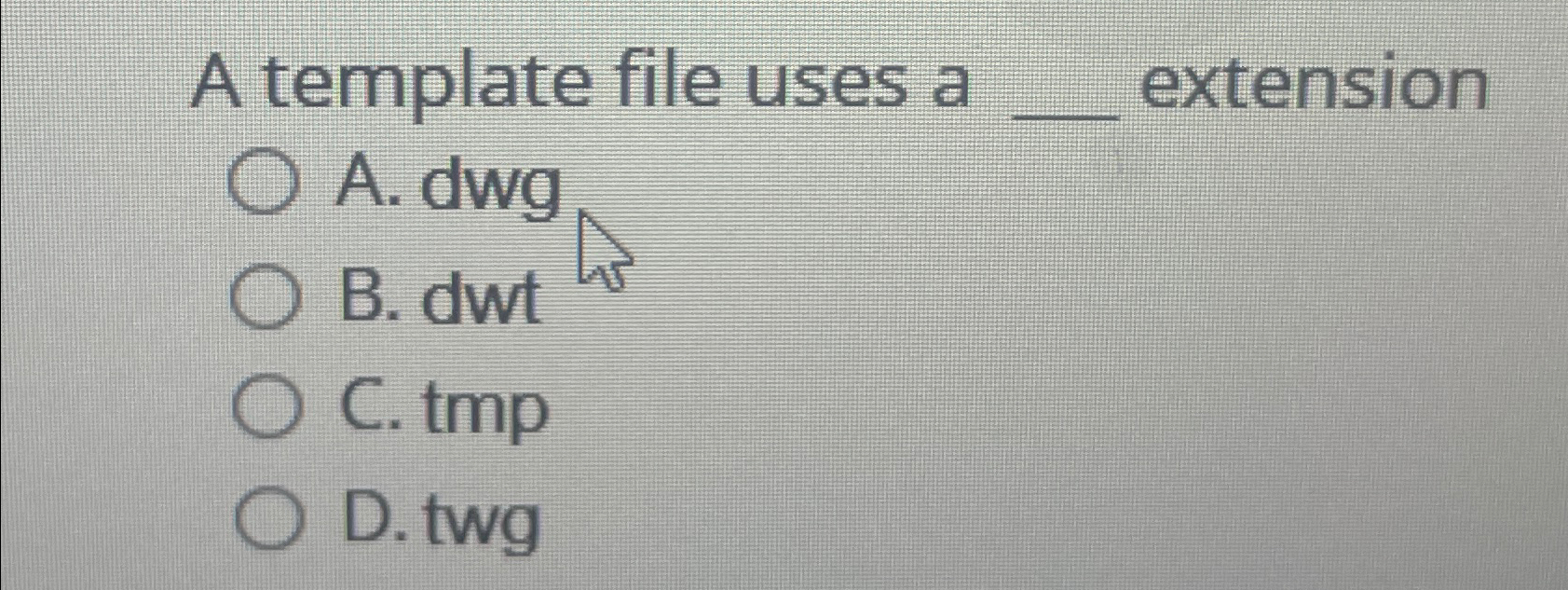 A template file uses a extension A . dwg B . dwt