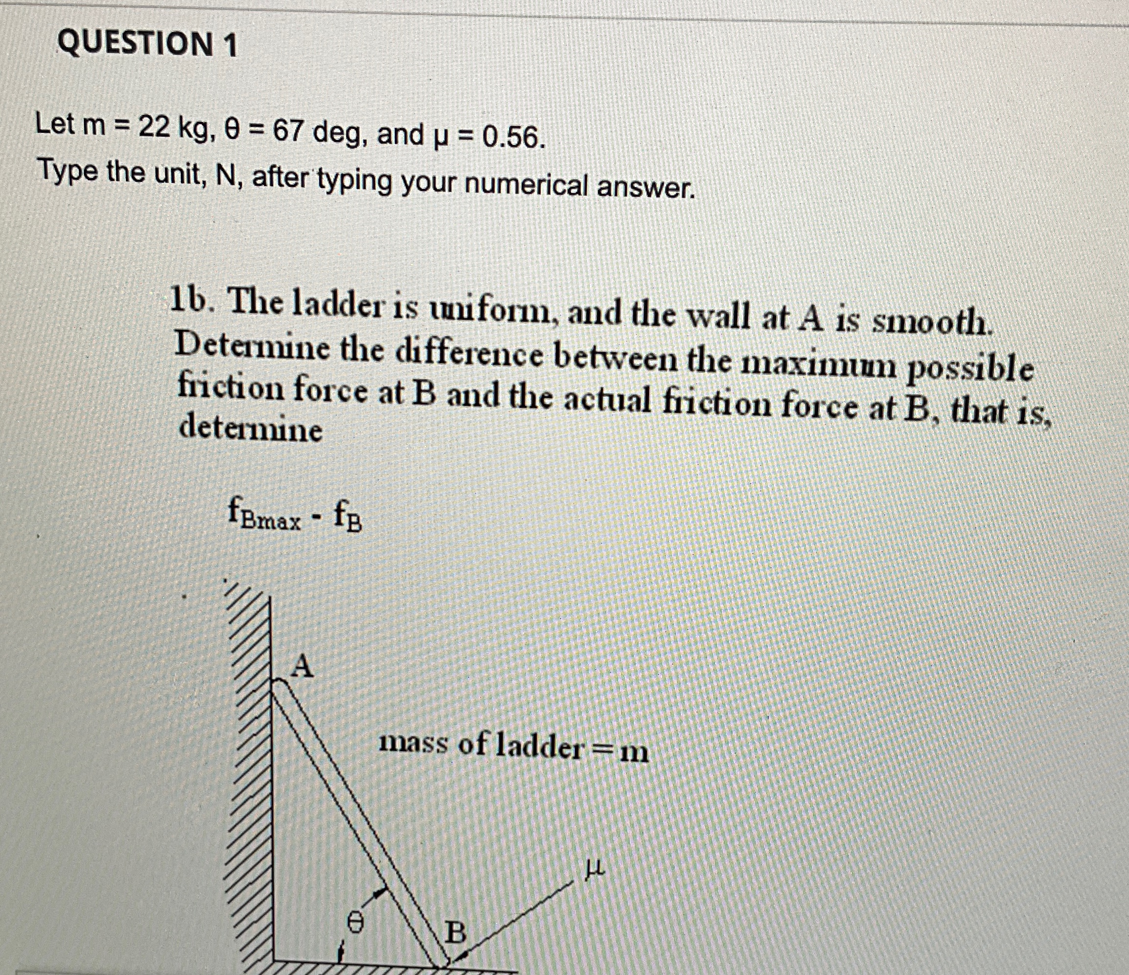 QUESTION 1 Let m = 2 2 k g , = 6 7 deg, and = 0 .