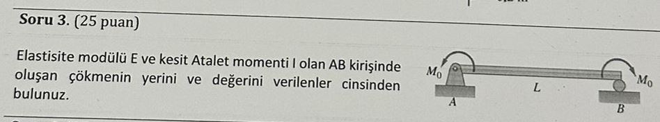 Soru 3 . ( 2 5 puan ) Elastisite mod l E ve kesit