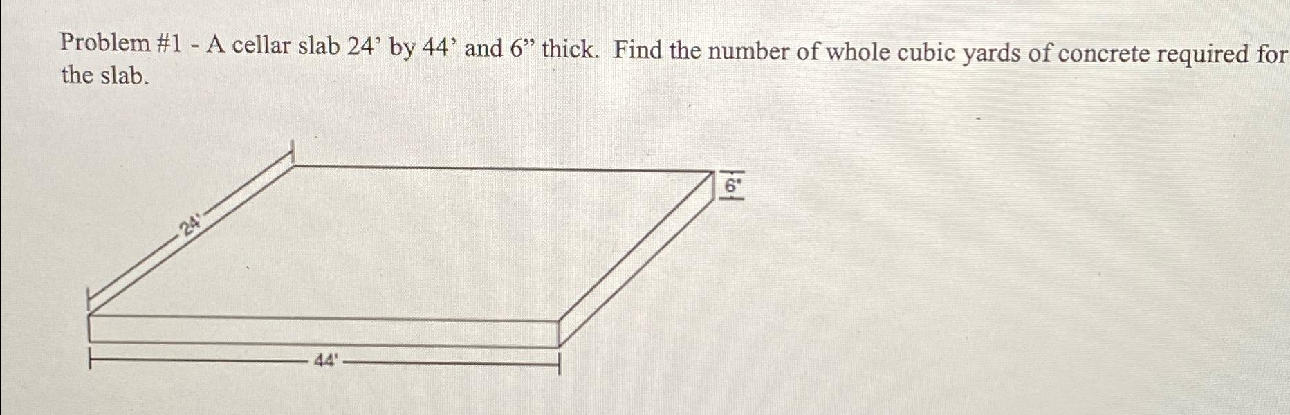 Problem # 1 - A cellar slab 2 4 ' by 4 4 ' and 6