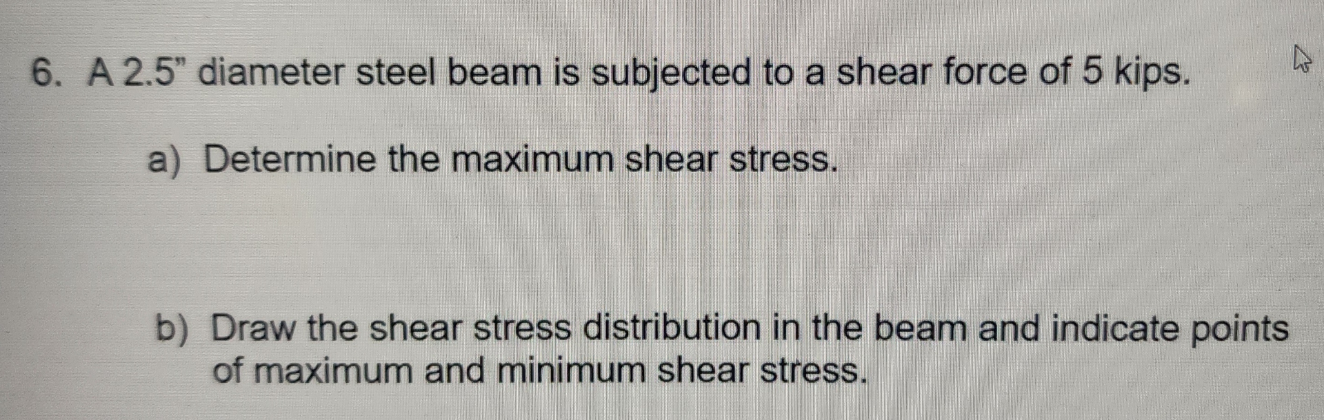 A 2 . 5 ' ' diameter steel beam is subjected to a