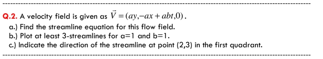 Q . 2 . A velocity field is given as vec ( V ) =