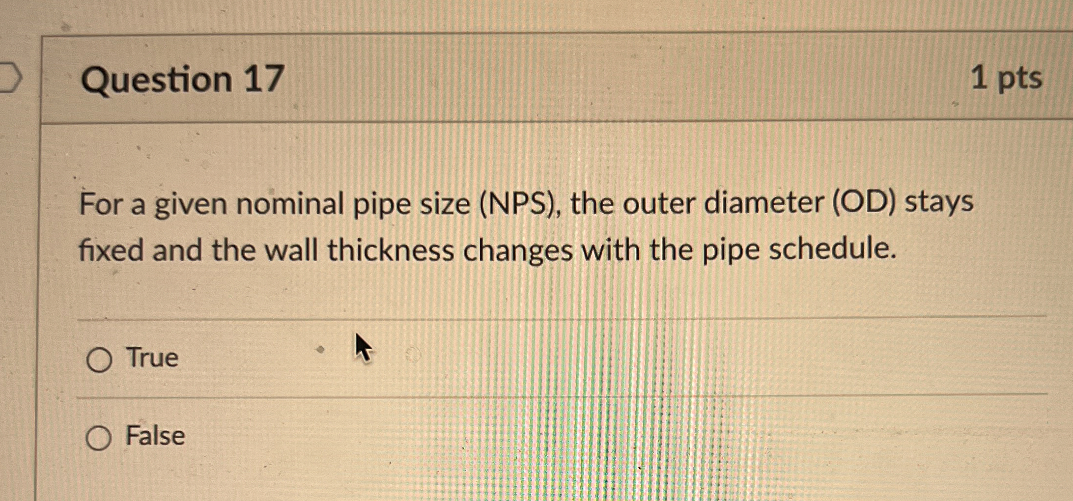 Question 1 7 1 pts For a given nominal pipe size