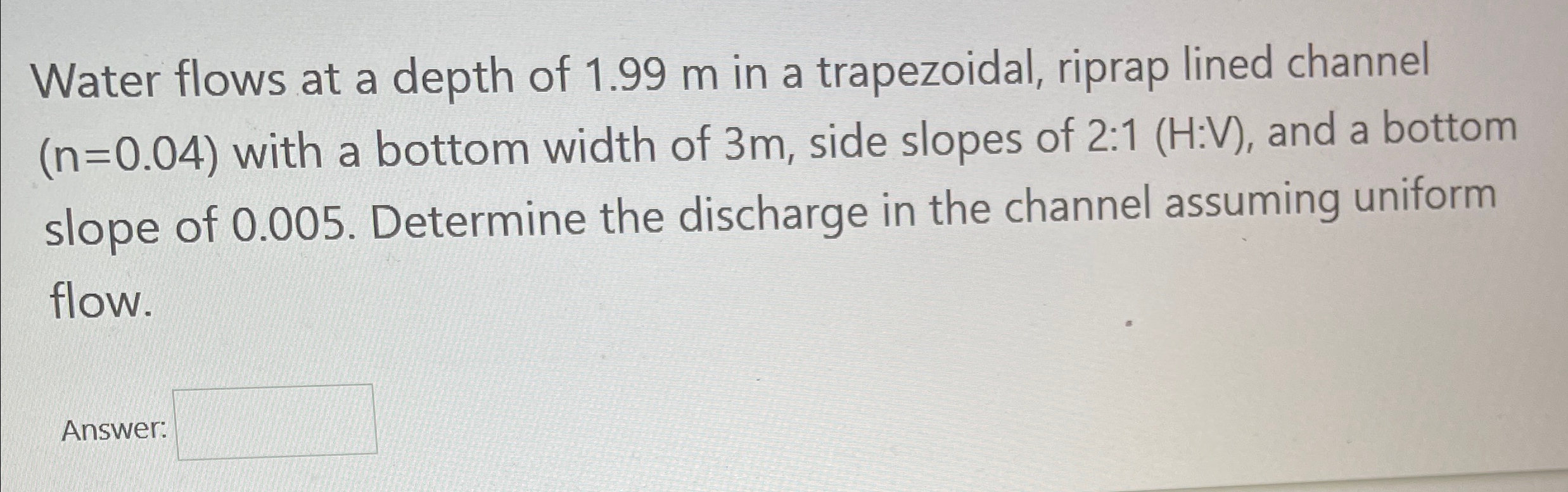 Water flows at a depth of 1 . 9 9 m in a