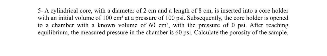 5 - A cylindrical core, with a diameter of 2 c m