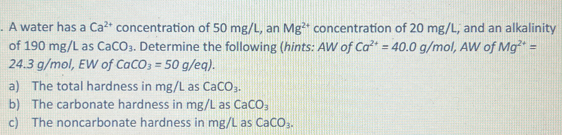 A water has a C a 2 + concentration of 5 0 m g L