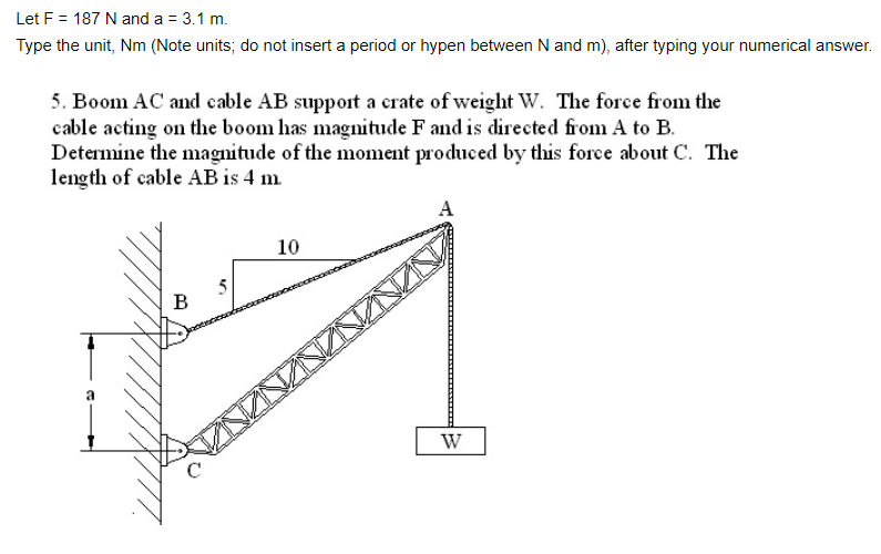 Let F = 1 8 7 N and a = 3 . 1 m . Type the unit,