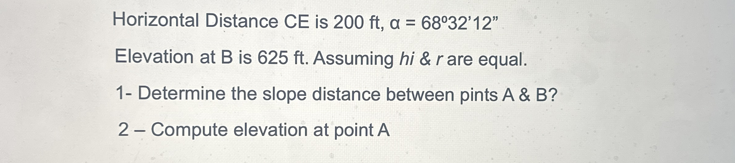 Horizontal Distance CE is 2 0 0 f t , = 6 8 3 2 '