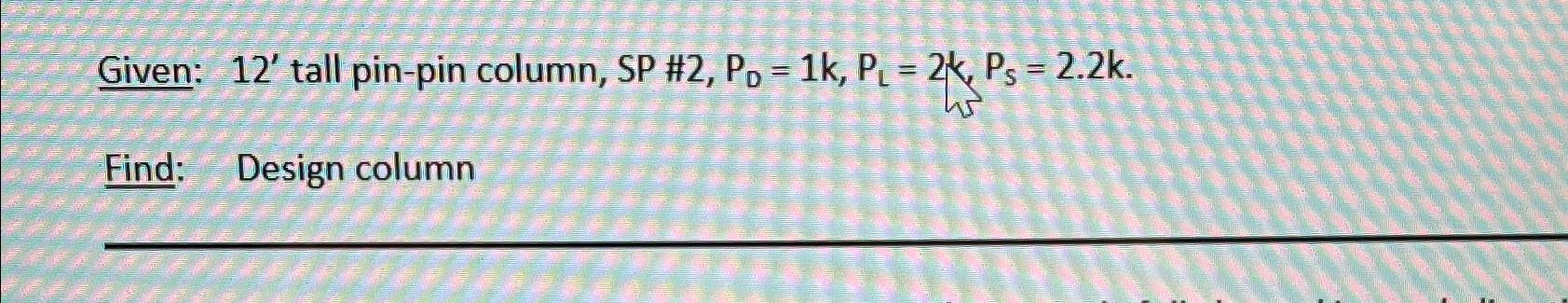 Given: 1 2 ' tall pin - pin column, S P # 2 , P D