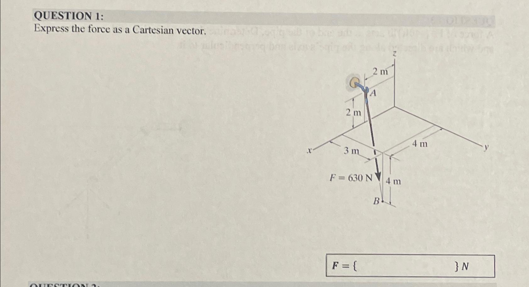 QUESTION 1 : Express the force as a Cartesian