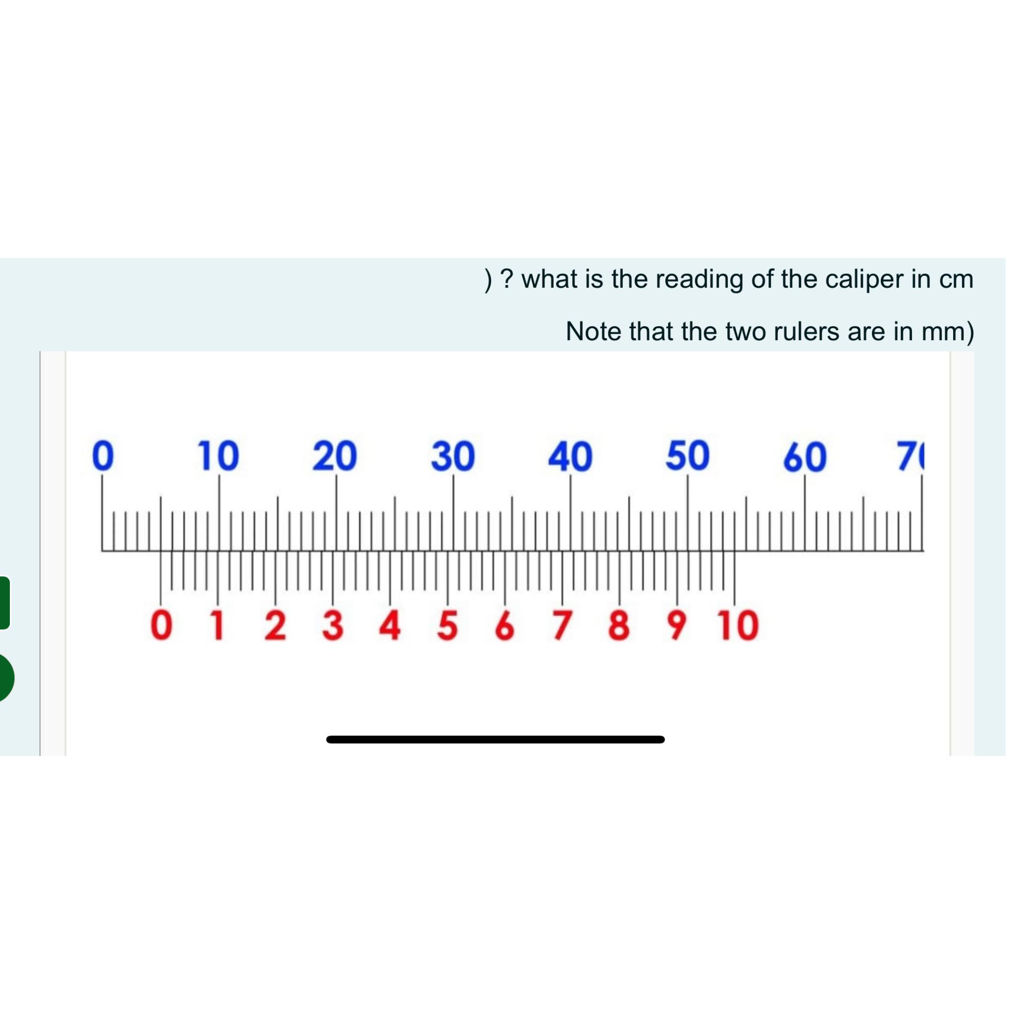 ? what is the reading of the caliper in c m Note