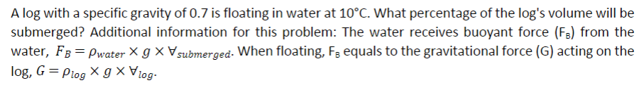 A log with a specific gravity of 0 . 7 is