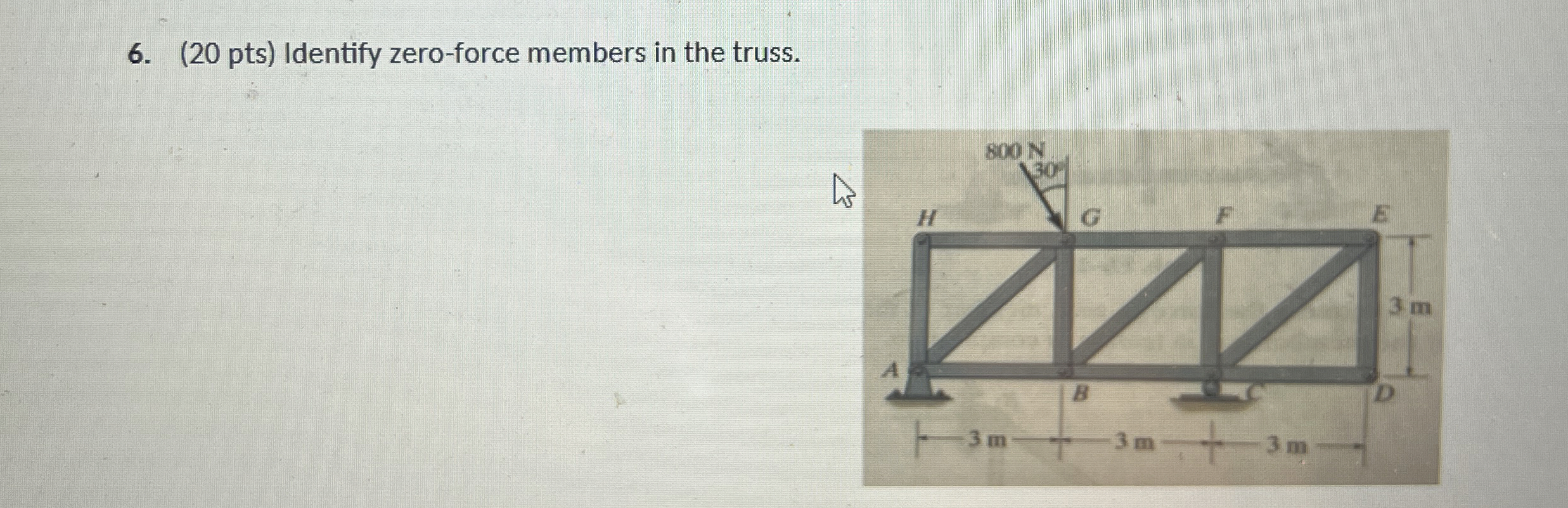 ( 2 0 pts ) Identify zero - force members in the