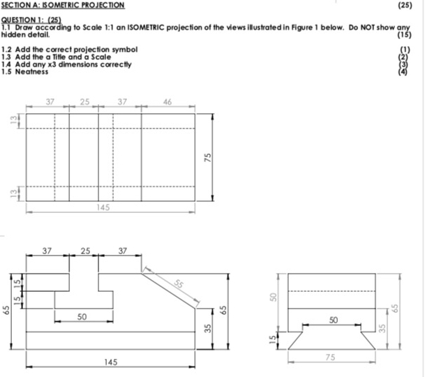 SECTIONA: ISOMETRIC PROJECTION ( 2 5 ) QUESTION 1