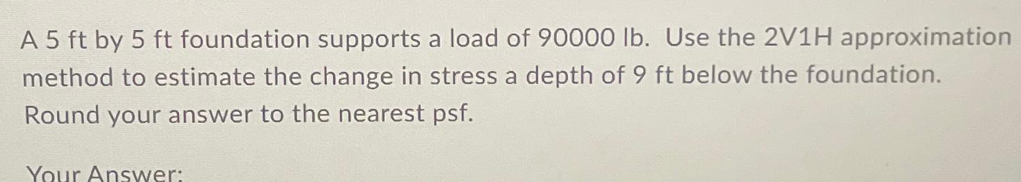 A 5ft by 5ft foundation supports a load of