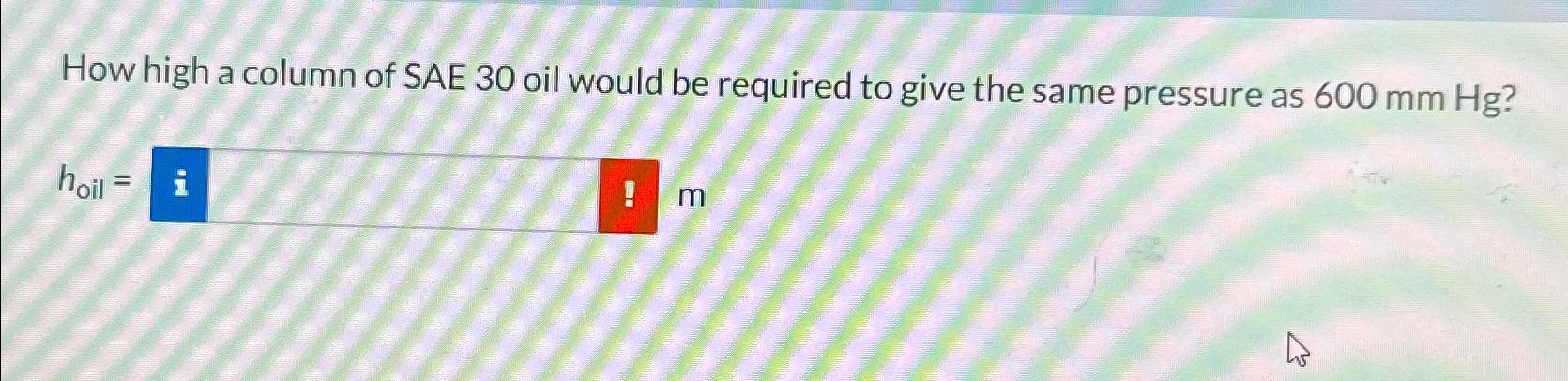 How high a column of SAE 3 0 oil would be