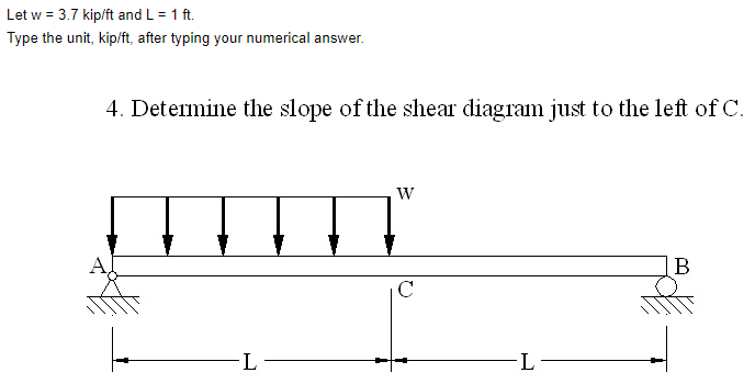 Let w = 3 . 7 k i p f t and L = 1 f t . Type the