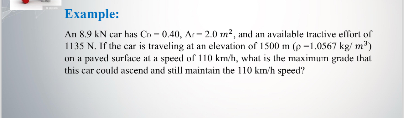 Example: An 8 . 9 k N car has C D = 0 . 4 0 , A f