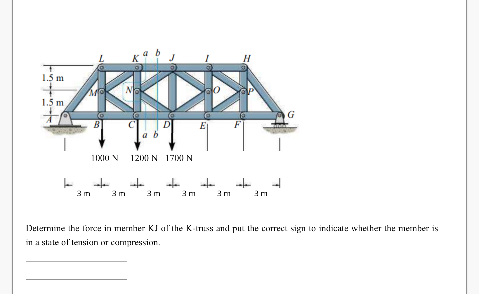 Determine the force in member KJ of the K - truss
