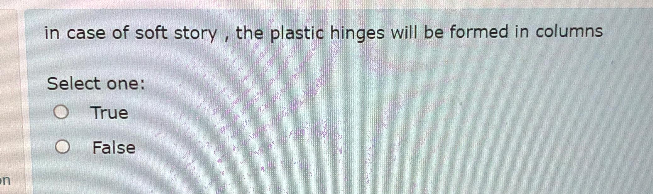 in case of soft story, the plastic hinges will be