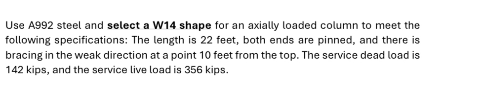 Use A 9 9 2 steel and select a W 1 4 shape for an