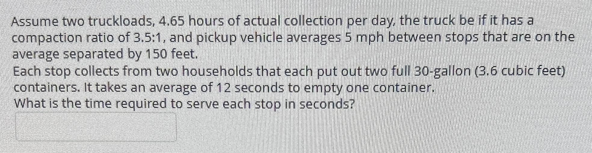 Assume two truckloads, 4 . 6 5 hours of actual