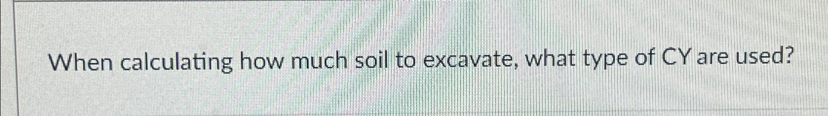 When calculating how much soil to excavate, what