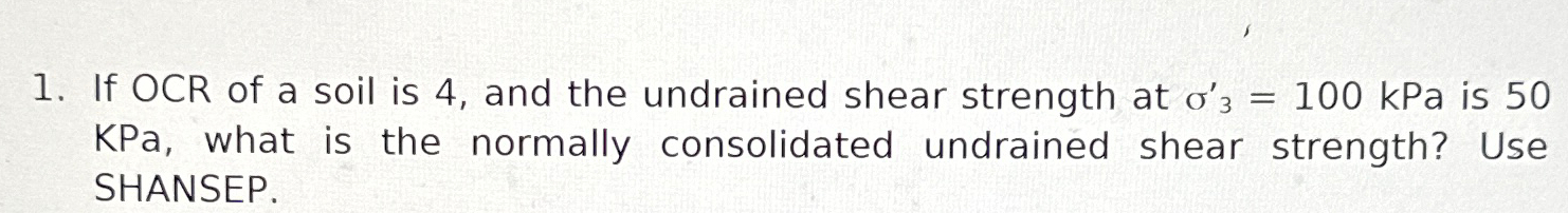 If OCR of a soil is 4 , and the undrained shear